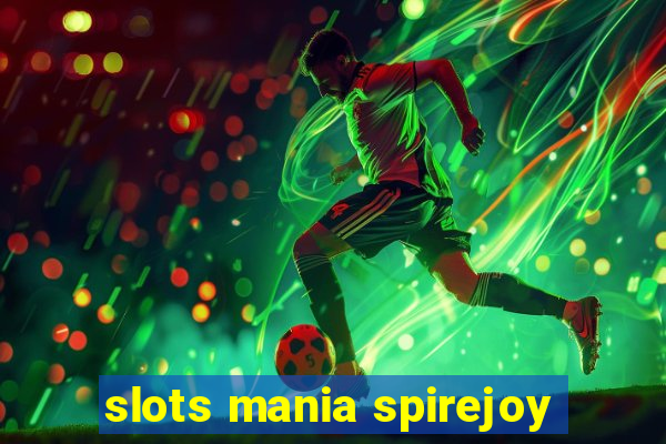 slots mania spirejoy